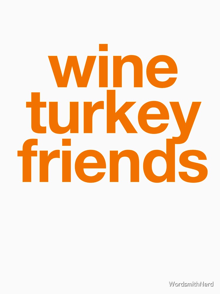WTF - Wine Turkey Friends - Friendsgiving Shirt by WordsmithNerd
