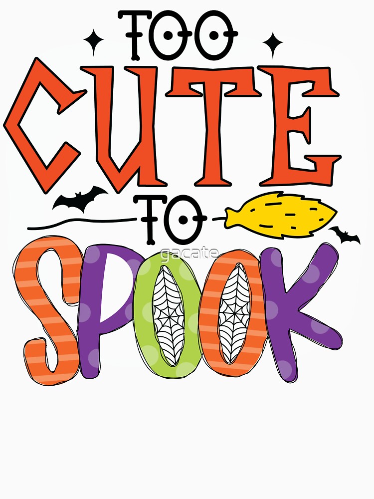 To cute to spooky  funny Halloween T-Shirt by gacate