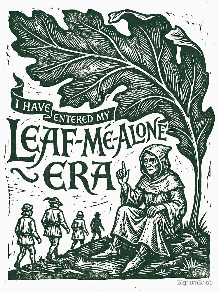 I Have Entered My Leaf Me Alone Era by SignumShop