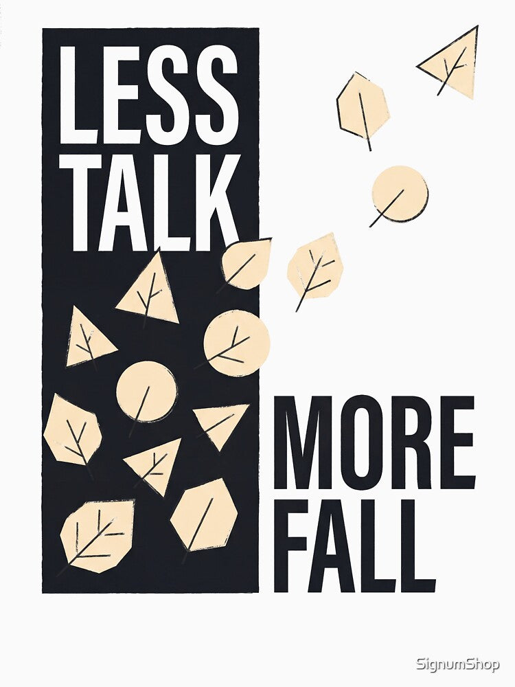 Less Talk More Fall by SignumShop
