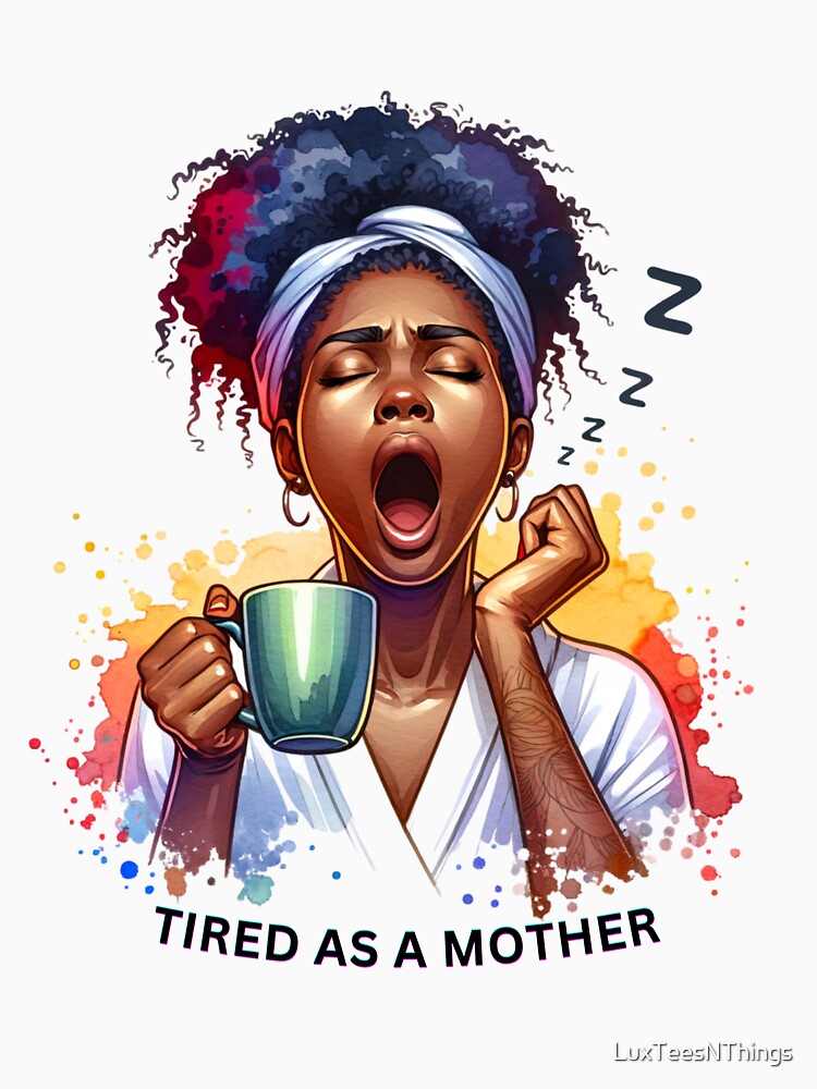 Tired as a Mother by LuxTeesNThings