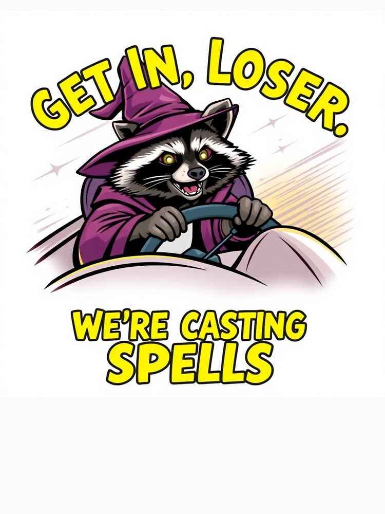 Raccoon Wizard T-Shirt, Get In Loser by fenrirwulf68