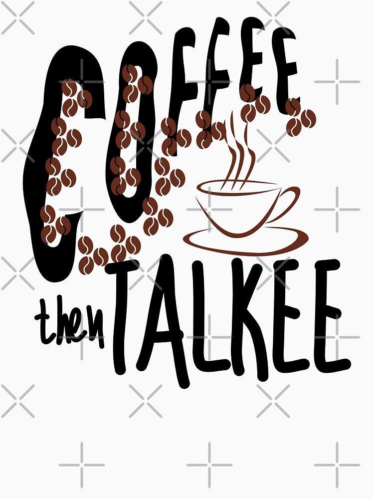 Coffee Then Talkee - Funny coffee design by Vibing-Right