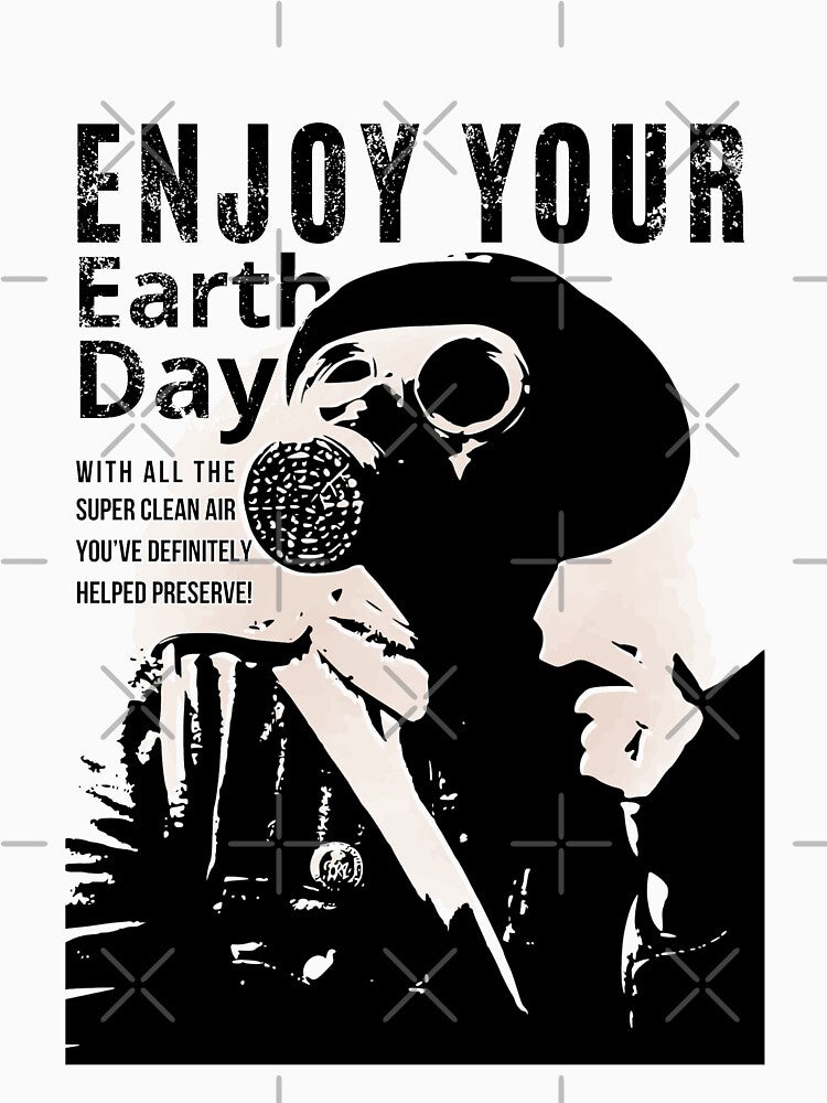 ENJOY YOUR Earth Day with all the SUPER CLEAN AIR you’ve DEFINITELY helped preserve! A Poignant Reminder in Black and White. by SplashTastic