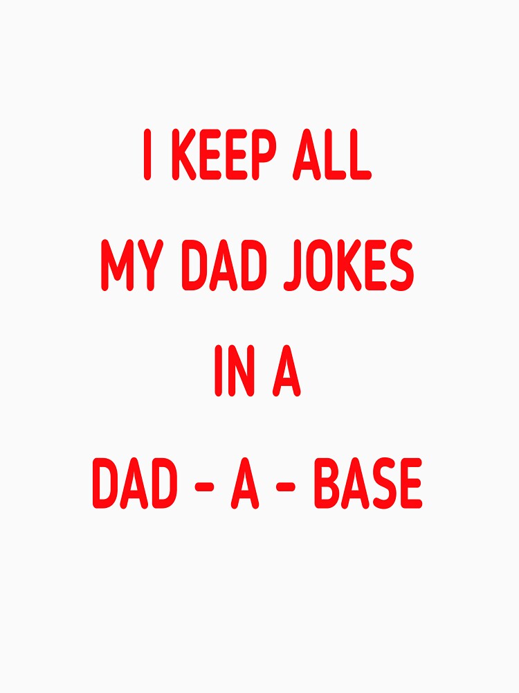 i keep all my dad jokes in a dad a base by MKshoper