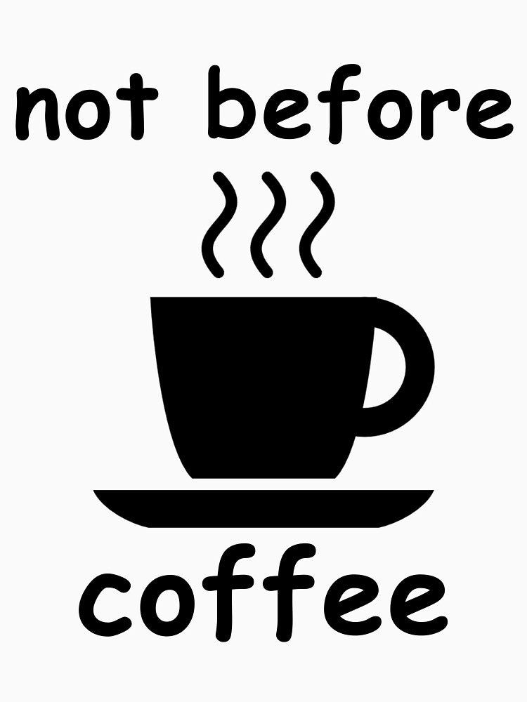 not before coffee by Brad Chambers
