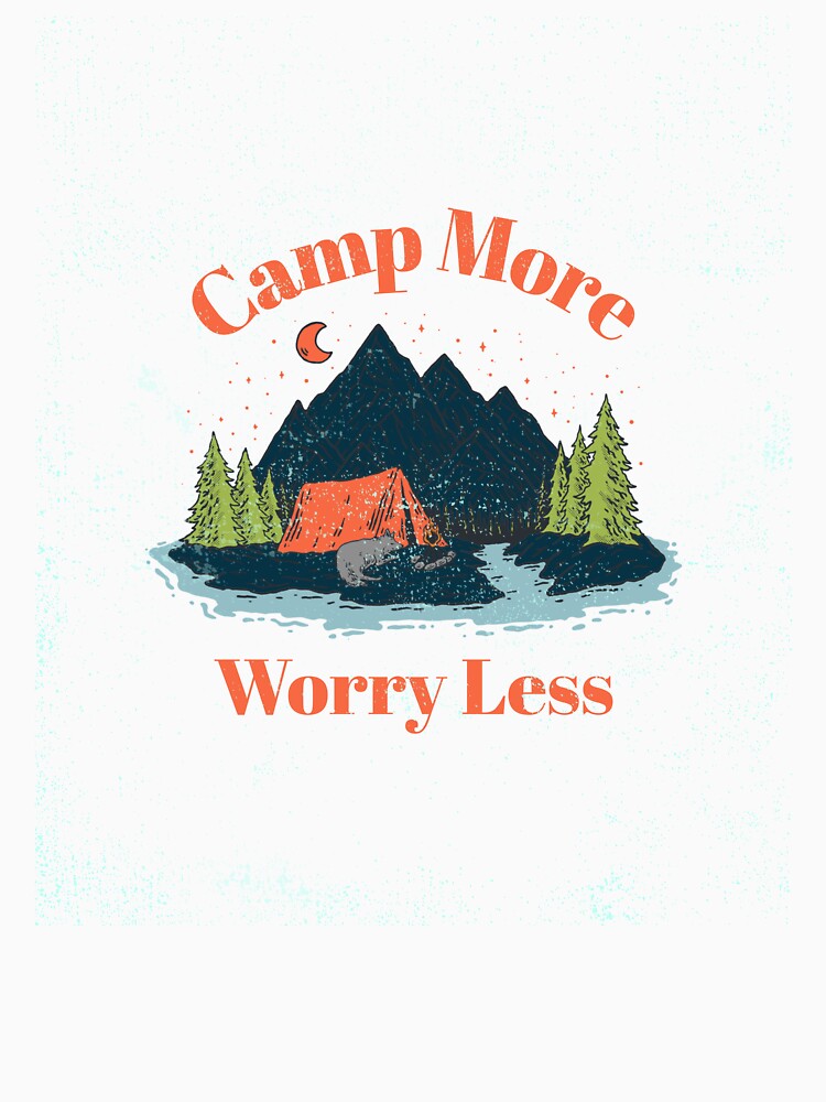 Camp More, Worry Less by Tikentak
