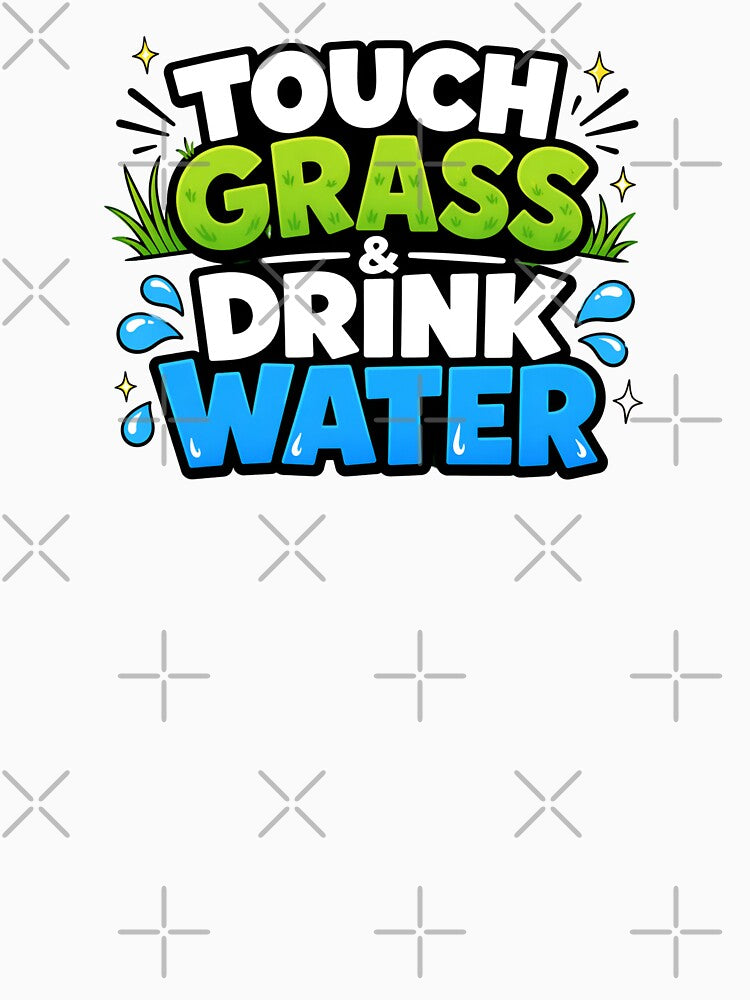 Touch Grass And Drink Water Funny Hydration Typogaphy by Fenay Designs