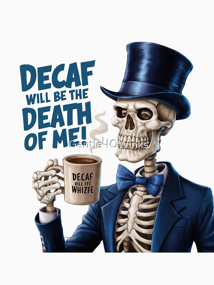 Decaf will be the Death of Me! by Gentle40Winks