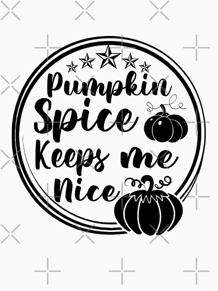 Pumpkin Spice Keeps Me Nice by ussastore