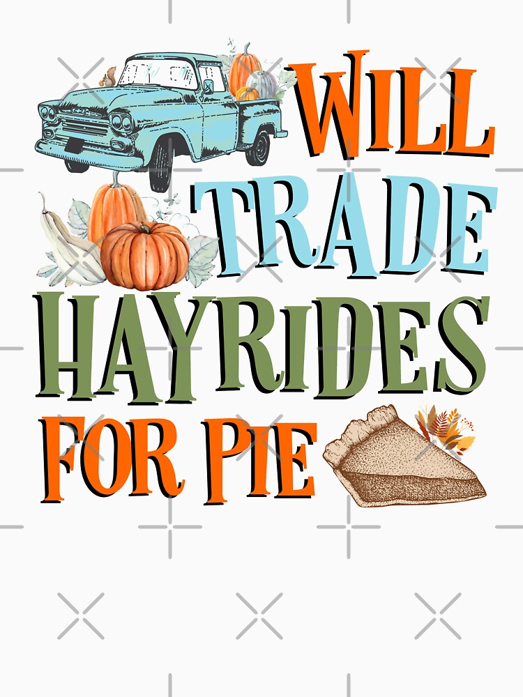 Will Trade Hayrides For Pie , I Love Fall Yall by MJDezigns