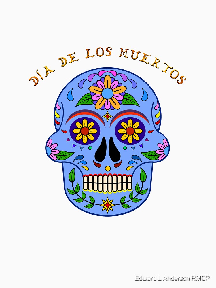 Dia De Los Muertos by Edward L Anderson RMCP