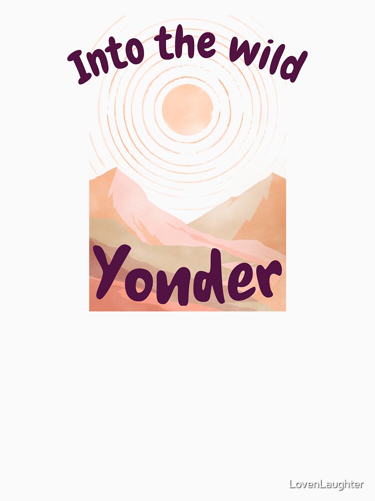 Into the Wild Yonder - Adventurer Design for Hikers and Explorers by LovenLaughter