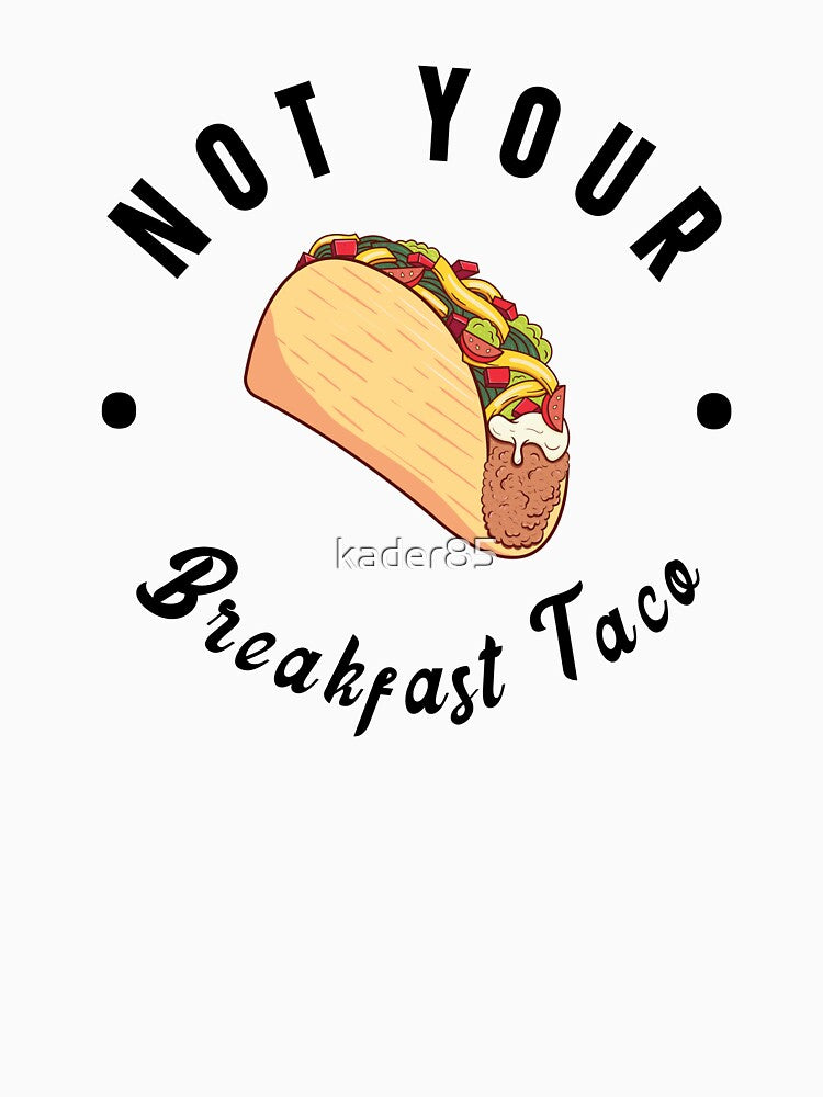 Not Your Breakfast Taco by kader85