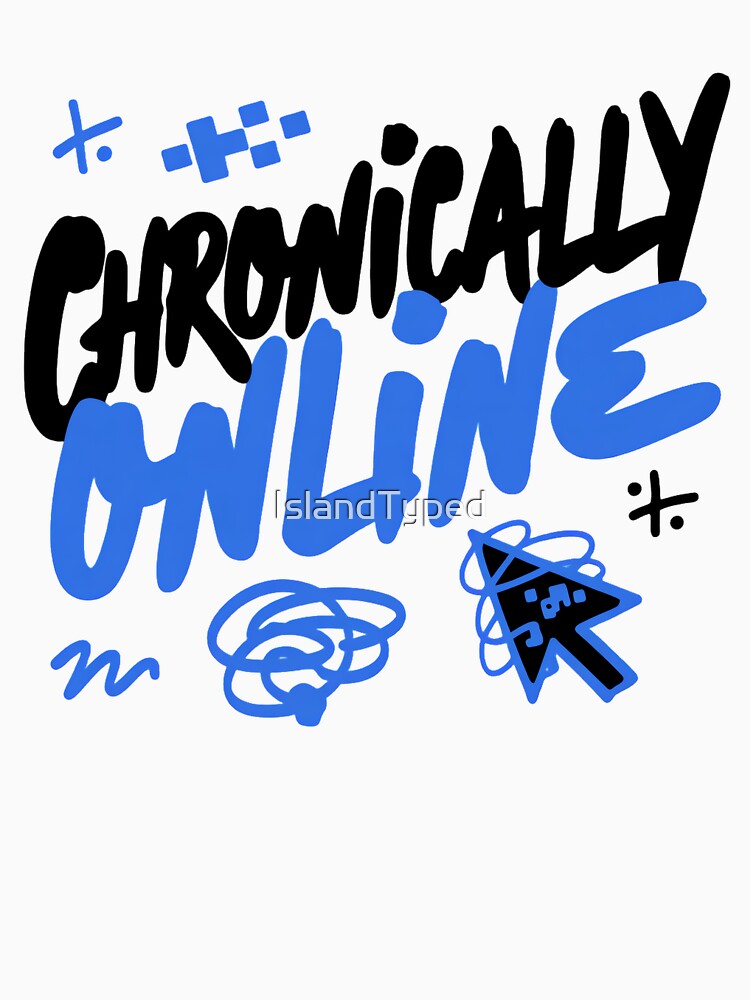 Chronically Online Internet Culture Quote by IslandTyped