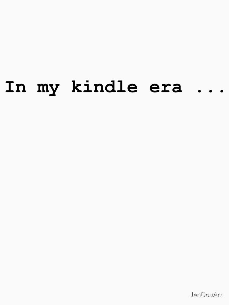 In My Kindle Era - Design by JenDouArt