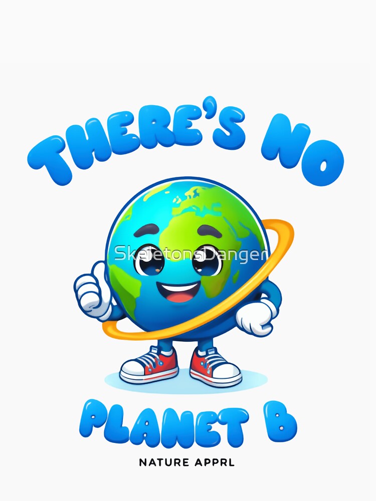 Save The Planet There Is No Planet B Act Now by SkeletonsDanger