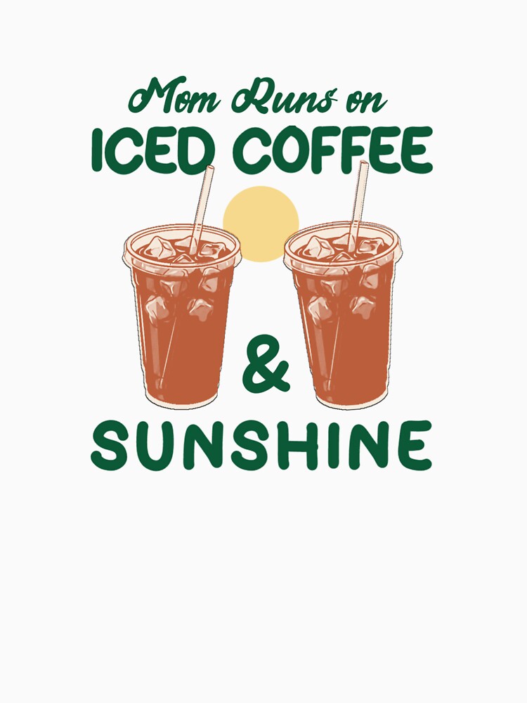 Mom runs on iced coffee and sunshine/working mom/ busy Mom by Abibless1998