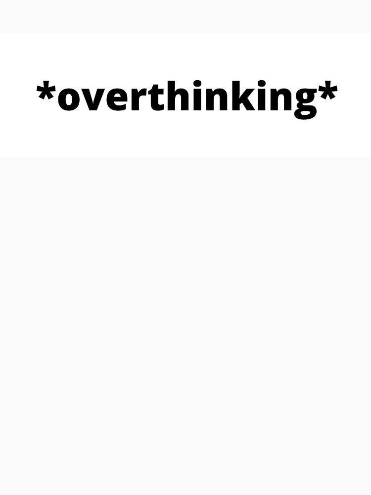 *overthinking* by cgrimpo