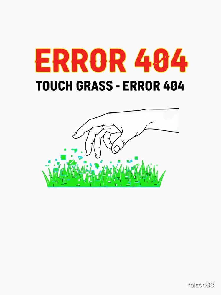Touch Grass Error 404 – Funny Internet Meme Shirt by Imaginarium of Chaos falcon88