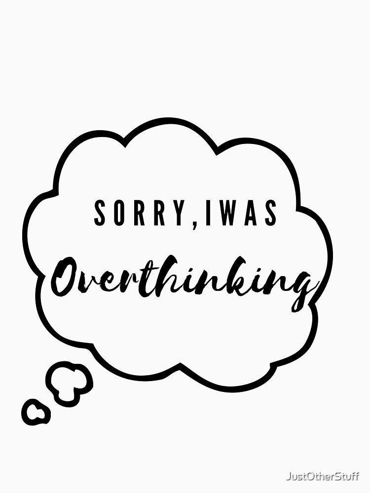 Sorry, I was Overthinking by JustOtherStuff