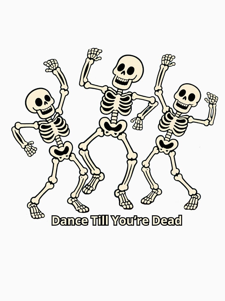 Dance Till Youre Dead Funny Halloween Skeleton Design by JudithLatko