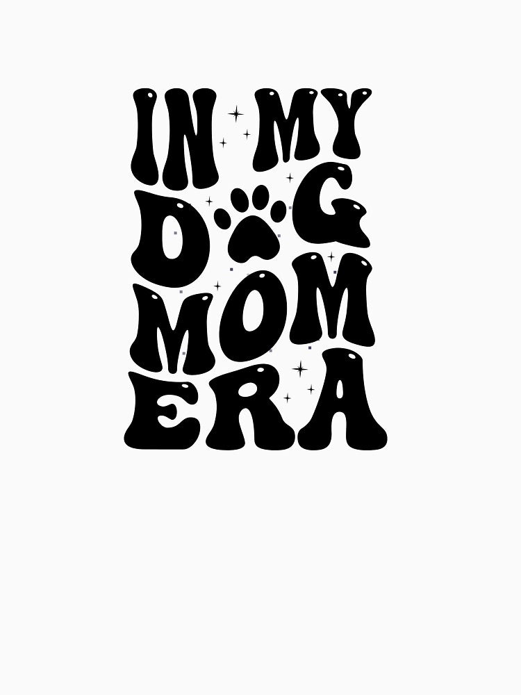In My Dog Mom Era by SherBearDesigns