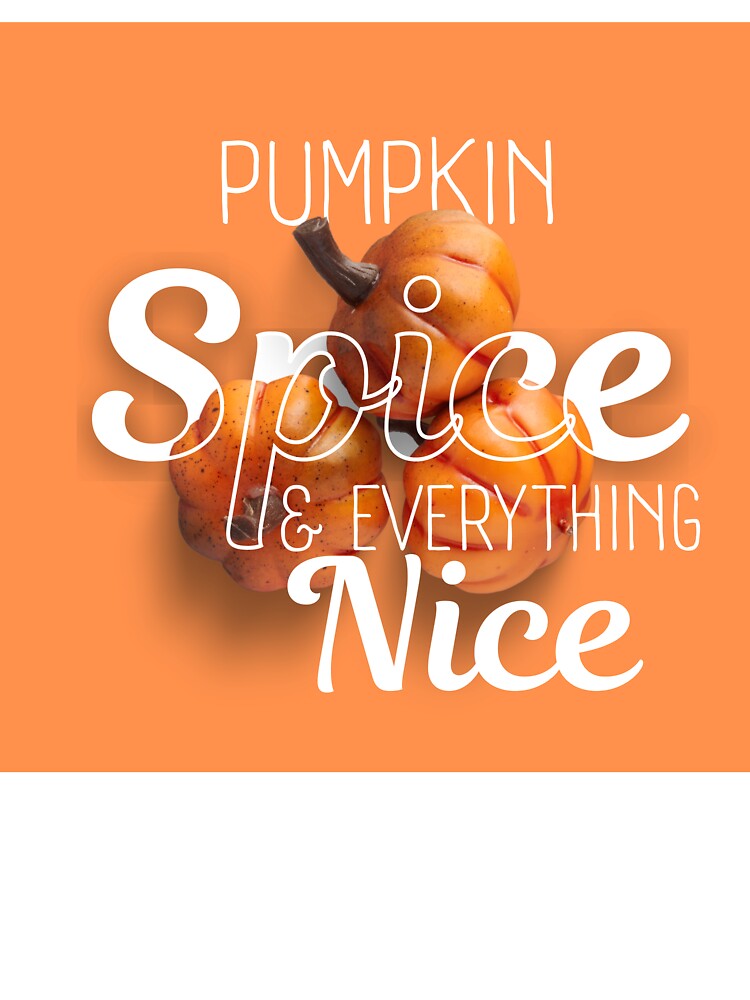 Pumpkin Spice and Everything Nice by ashlinbetten