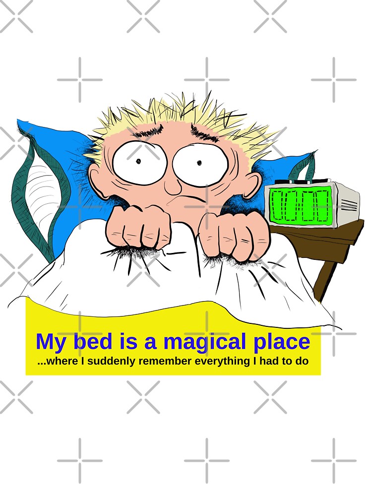 My bed is a magical place where I suddenly remember everything I had to do by LittleGreyMan2026