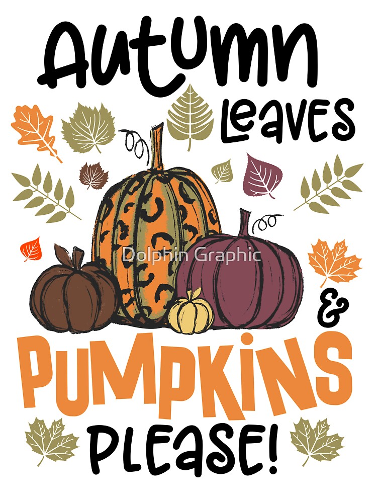 Women's Fall Autumn Leaves and Pumpkins Please Cute graphic by Dolphin Graphic