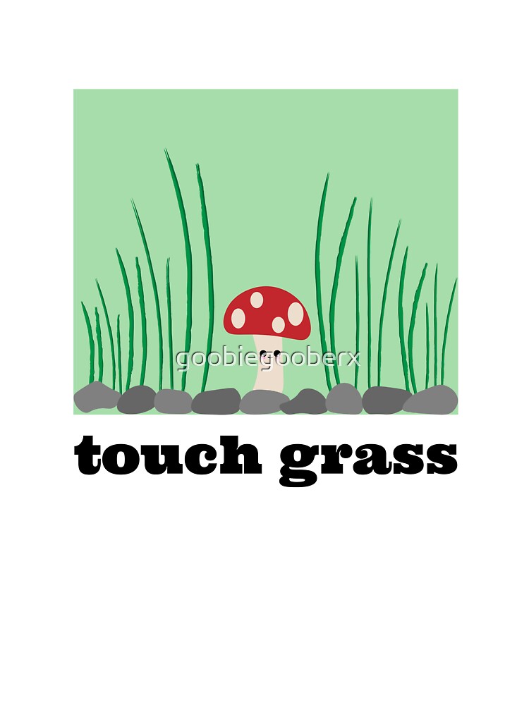 touch grass by goobiegooberx