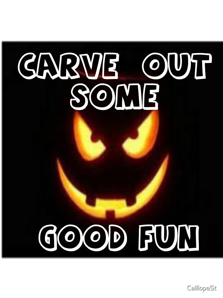 CARVE OUT SOME GOOD FUN by CalliopeSt