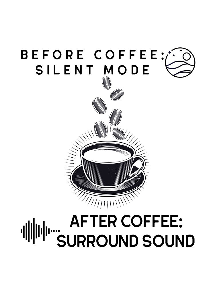 Before Coffee: Silent Mode | After Coffee: Surround Sound by sfinchcapod