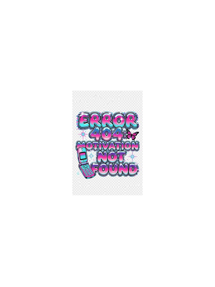 Error 404 Motivation Not Found Y2K Glitch by tsnow2513