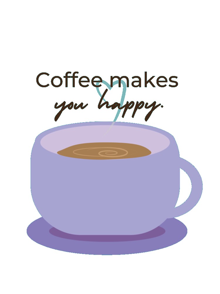 Coffee Makes You Happy by Createwithstyle
