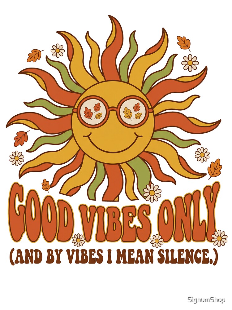 Good Vibes Only And By Vibes I Mean Silence by SignumShop