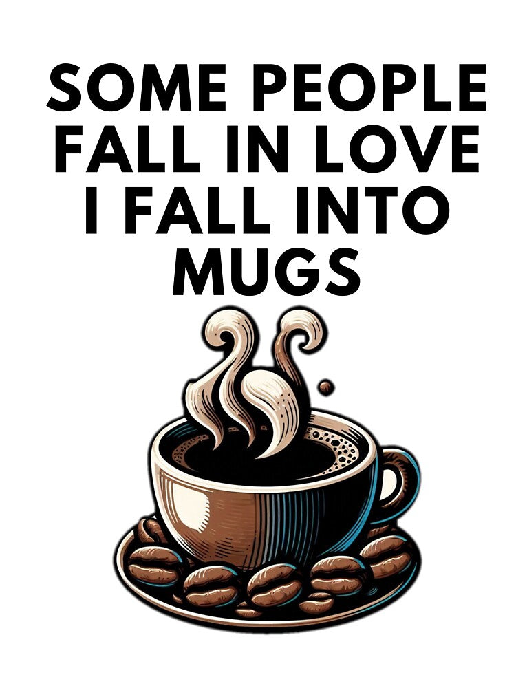 Some people fall in love. I fall into mugs by darshants