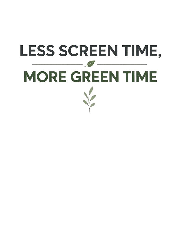 Less Screen Time, More Green Time by FunnyShop67