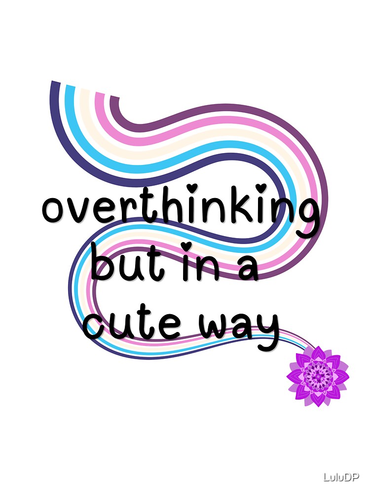 Overthinking but Cute by LuluDP