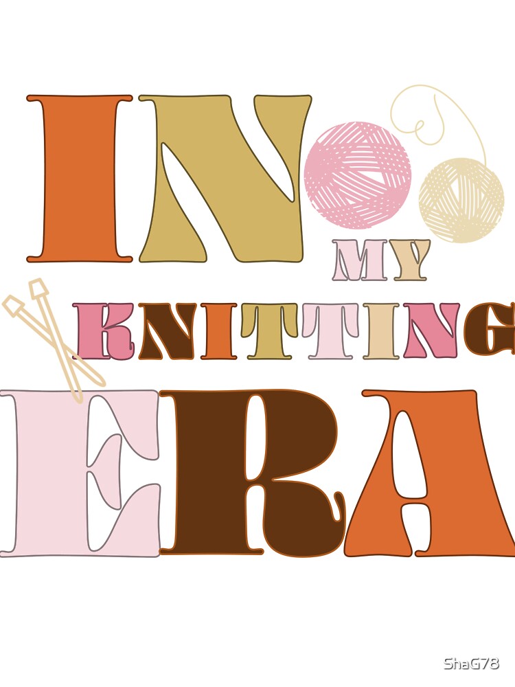 In My Knitting Era Design by ShaG78