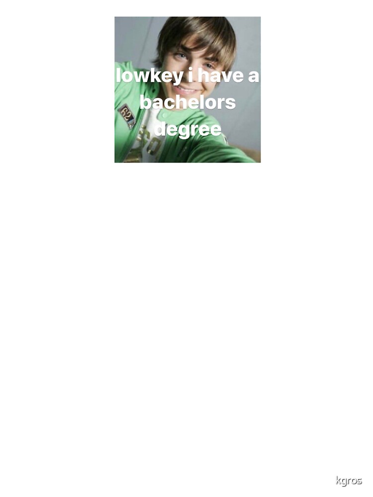 lowkey i have a bachelor's degree by kgros