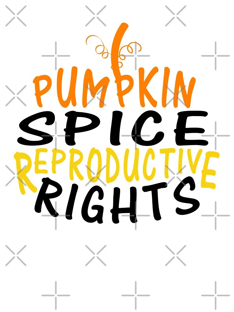 Cute Pumpkin Spice Reproductive Rights Pro Choice Feminist by shirtscom