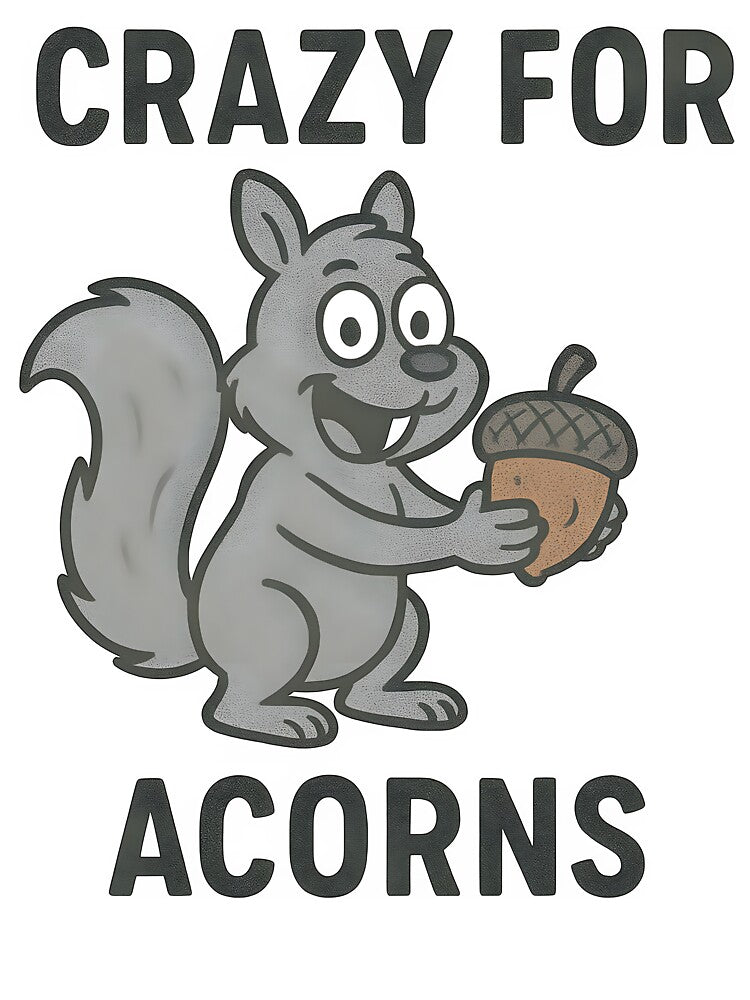 Adorable Squirrel Cartoon Crazy for Acorns Quote Design. by The-T-In-Retro