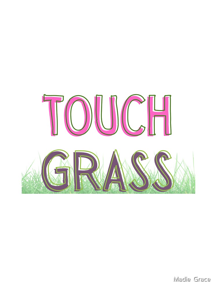 go touch grass pink and green by Madie Grace