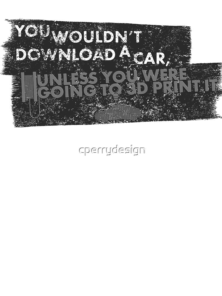 You wouldn't download a car 3d print parody by cperrydesign