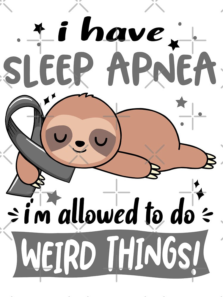 Sleep Apnea Awareness Funny I have Sleep Apnea i'm allowed to do Weird Things! by JanetShop809