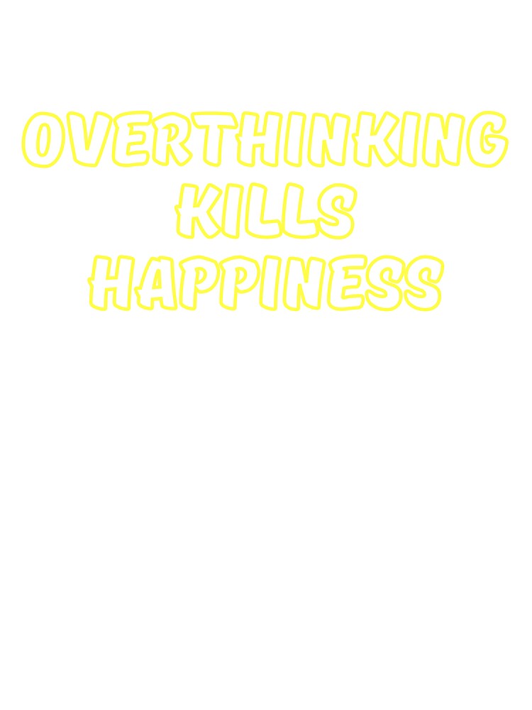 overthinking kills happiness by jkulling