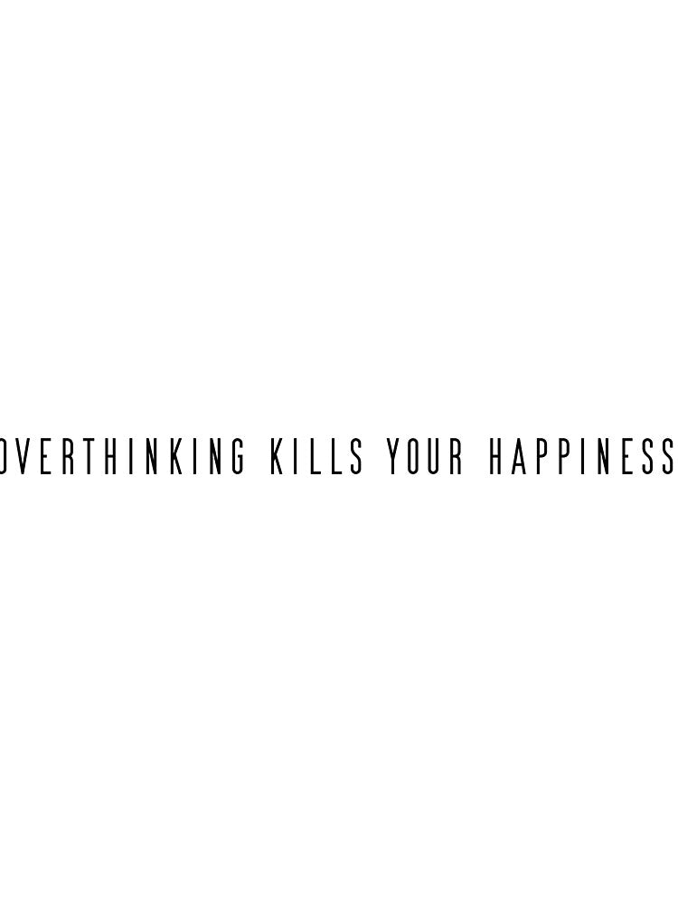 Copie de overthinking kills your happiness by the chronic