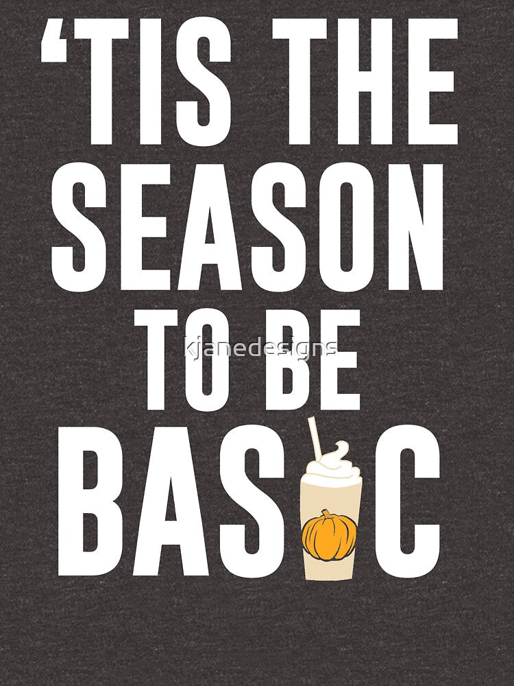 'Tis The Season To Be Basic by kjanedesigns