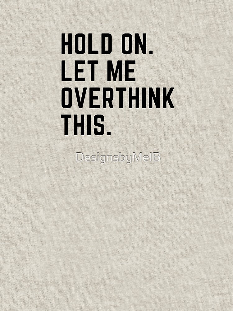 Hold on. Let me over think this. by DesignsbyMelB